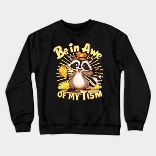 be in awe of my tism raccoon Crewneck Sweatshirt